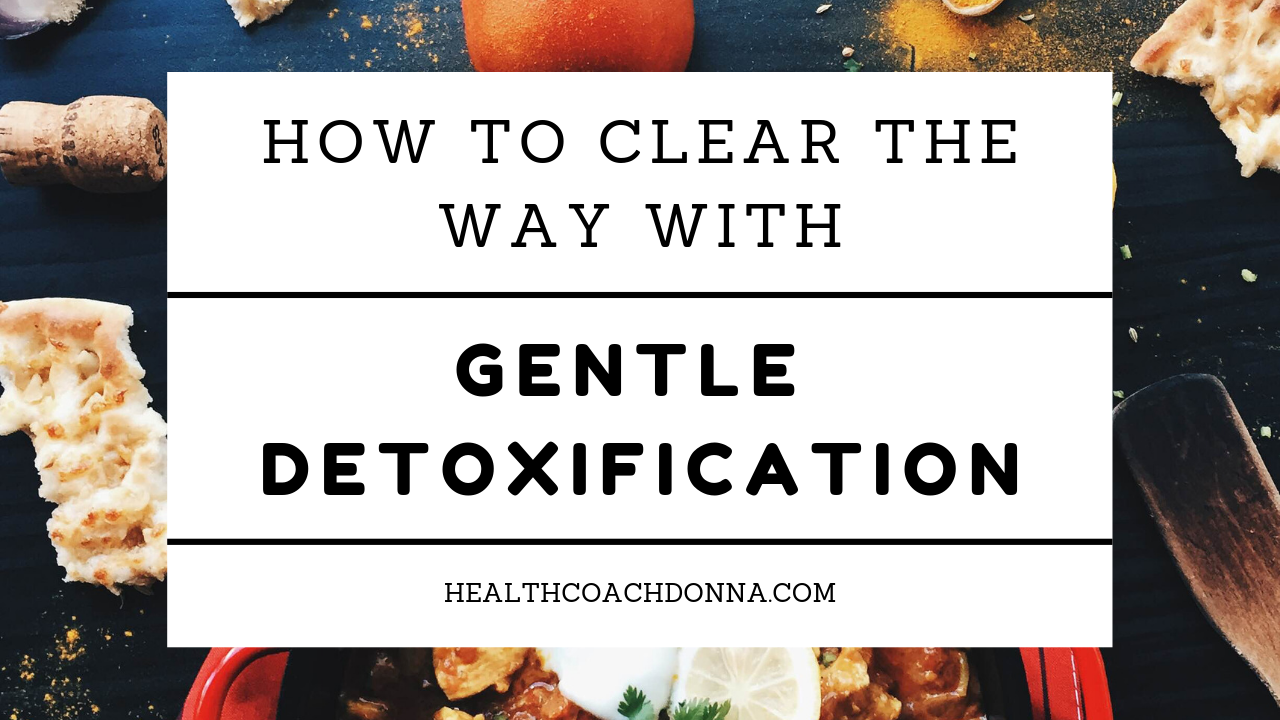 How To Clear the Way with Gentle Detoxification