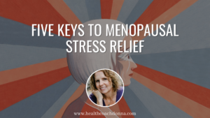 Five Keys to Menopausal Stress Relief