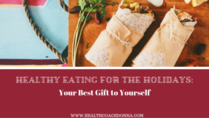 Healthy Eating for the Holidays: Your Best Gift to Yourself