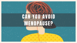 Can You Avoid Menopause?