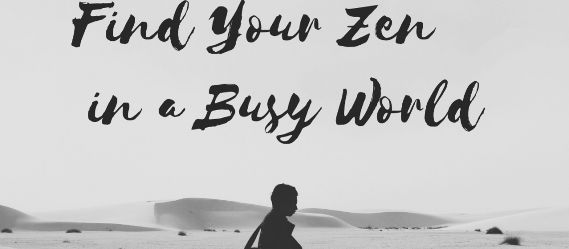 Find Your Zen in a Busy World