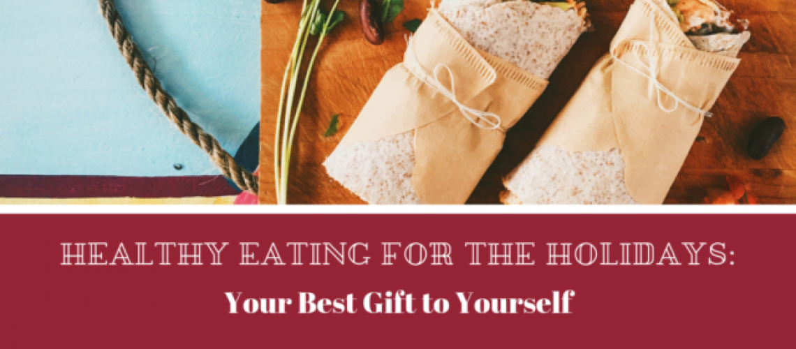 Healthy Eating for the Holidays: Your Best Gift to Yourself